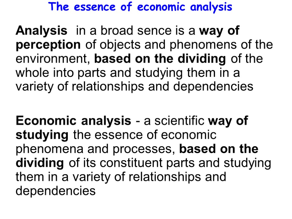 The essence of economic analysis Analysis in a broad sence is a way of